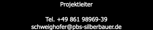 Projektleiter Tel. +49 861 98969-39 schweighofer@pbs-silberbauer.de