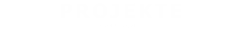 PROJEKTE STAND: 03/2026