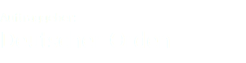 Auftraggeber: Deutscher Orden