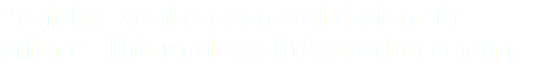 Projekt: Neubau von Gebäuden für offene Hilfe und Qualitätsverbesserung