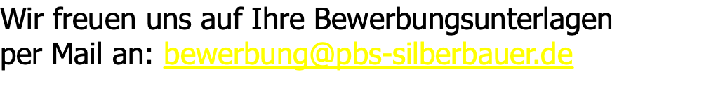Wir freuen uns auf Ihre Bewerbungsunterlagen per Mail an: bewerbung@pbs-silberbauer.de