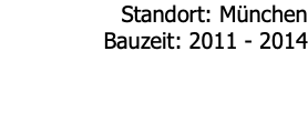 Standort: München Bauzeit: 2011 - 2014 